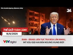 TGTC 16/6: Iran - Israel liên tục trả đũa lẫn nhau, Mỹ kêu gọi hai bên ngừng xung đột | VTV24