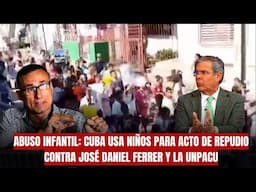 ABUSO INFANTIL: Cuba usa niños para acto de Repudio contra José Daniel Ferrer y la UNPACU