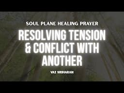 Resolving Tension and Conflict with Another (Soul Plane Healing)