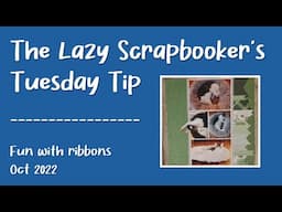 Tuesday Tip:  Fun with ribbons on your scrapbook page