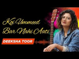 Koi Ummeed Bar Nahi Aati | Deeksha Toor | Poetry : Mirza Ghalib | Composition : Yousuf Salahuddin