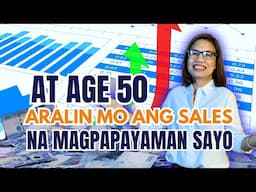 At Age 50, ARALIN mo ang SALES na MAGPAPAYAMAN SAYO