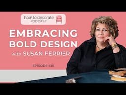 Embracing Bold Design with Susan Ferrier | Ep. 415
