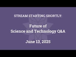 Future of Science and Technology Q&A (June 13, 2025)