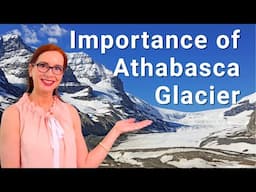 Why are Athabasca Glacier Columbia Icefield Canada Important Natural Treasures? - Geology Explained