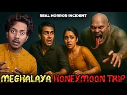 MEGHALAYA HONEYMOON TRIP Real Horror Story