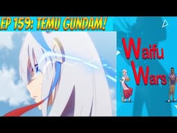 Waifu Wars Ep 159 - Temu Gundam
