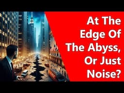 At The Edge Of The Abyss, Or Just Noise?