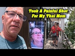 Did Mom Settle in America? I Took The Painful Shot For Mil in Thailand. Trip To The Doctor.