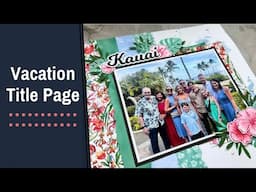 Create a Scrapbook Title Page | 12x12 Hawaii Scrapbooking Idea
