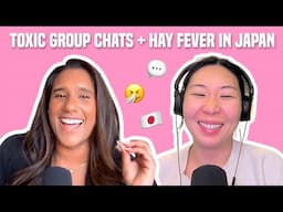 103. Toxic Girl Group Chats, Breaking Bro Code, + Natalie Gets Hay Fever in Japan