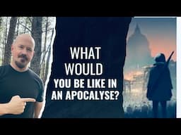 What Would You Be Like in an Apocalypse?