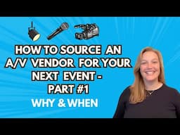 How to Source an A/V Vendor for Your Next Event - Part #1: Why & When - Logan Clements