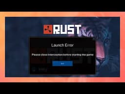 Rust Launch Error: Please close Interception | Fix Rust / EAC