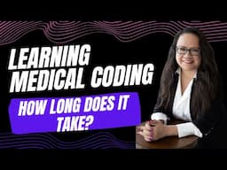 HOW MANY HOURS AND MONTHS DOES IT TAKE TO LEARN MEDICAL BILLING AND CODING?