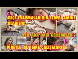 GECE TRAVMALARININ SEBEBİ AMİNE OLABİLİR🥺ELİF ADA’DAKİ GELİŞMELER⁉️PİPETLE SU İÇME ÇALIŞMALARI🤲