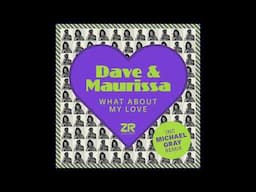 Dave & Maurissa - What About My Love (Michael Gray Extended Remix)