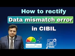 How to rectify DATA MISMATCH error in CIBIL? What is data mismatch error in CIBIL?