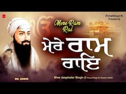 New Shabad Gurbani Kirtan 2025 : Mere Ram Rai (HQ Audio)| Bhai Jaspinder Ji Hazuri Ragi | Shabad