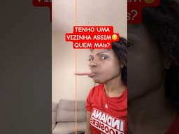 TENHO UMA VIZINNA ASSIM! Quem mais?