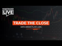 NinjaTrader Live | Trade the Close with OrderFlow Labs (4/30/25)