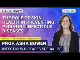 The Role of Skin Health in Preventing Pediatric Infectious Diseases with Prof. Asha Bowen