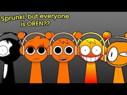 Sprunki, but everyone is OREN??