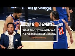 What Kind Of Team Should The Knicks Be Next Season? | NY Got Game