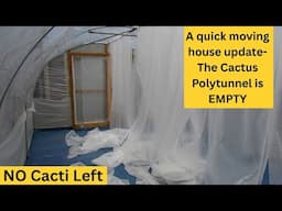 A Quick Moving House Update -The Cactus Polytunnel is empty