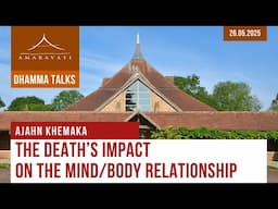 The Death's Impact on the Mind/Body Relationship | Ajahn Khemaka | 26.05.2025