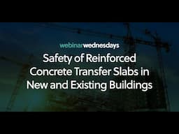 Webinar Wednesday: Safety of Reinforced Concrete Transfer Slabs in New and Existing Buildings