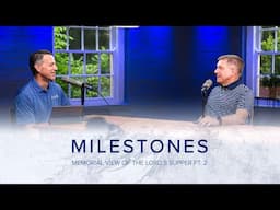 Milestones | Memorial View of the Lord's Supper Pt. 2 | Scott Pace, Steve McKinion, & Stephen Eccher