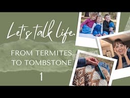 Let's Talk Life | From Termites to Tombstone | 1