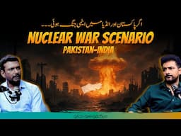 Curiosity Podcast 32 | Pak-India Nuclear War Scenario | Hasnain Haider & Faisal Warraich