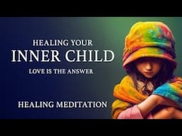 🌟 Heal Your Inner Child | Guided Meditation for Emotional Healing and Self-Love 🌟