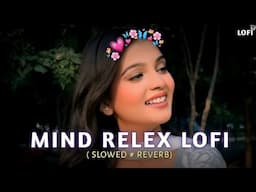 MIND RELAX LOVE SONG| MINDRELAX LOFI MASHUP |MIND FRESHLOFI |Love Mashup |PART 7