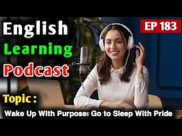 Wake Up with Purpose: Go to Sleep With Pride | Learn English With Podcast | English Learning Podcast