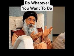 OSHO: Do Whatever Yo Want to Do