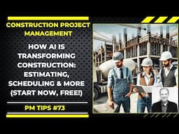 How AI is Transforming Construction: Estimating, Scheduling & More (Start Now Free!), PM Tips #73