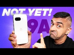 Don’t Buy The Google Pixel 9a …YET