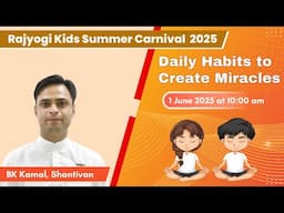 Kids Carnival 2025 (14) - Daily Habits to create Miracles| BK Kamal, Shantivan | 1 June  at 10:00 am