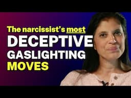 The narcissist’s most deceptive gaslighting moves