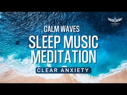 Remove Anxiety & Sleep Instantly with Soothing Waves | Music Guided Meditation