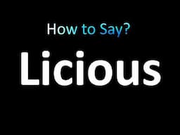 How to Pronounce Licious (CORRECTLY!)