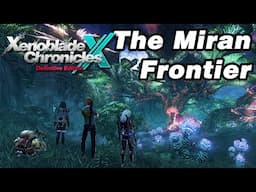 The Miran Frontier - Exploring Xenoblade Chronicles X: Definitive Edition [Part 2/2]