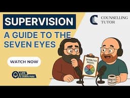 The Seven-Eyed Model of Supervision: A Guide for Counsellors