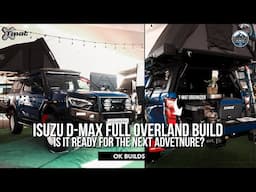OK BUILDS | ISUZU D-MAX FULL OVERLAND BUILD IS IT READY FOR THE NEXT ADVENTURE?