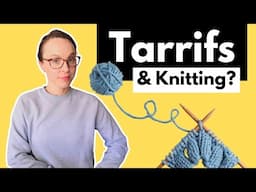 How new tariffs may impact the craft of knitting and your budget. #knittingpodcast