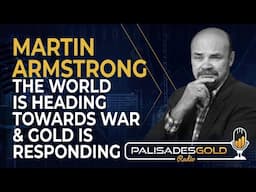 Martin Armstrong: The World is Heading Towards War and Gold is Responding