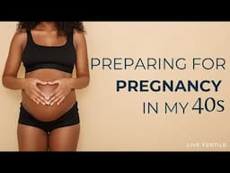 Preparing to Conceive in My 40s | Fertility tips for women in 30s & 40s from a registered dietitian